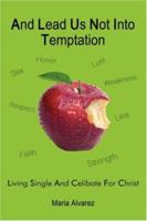And Lead Us Not Into Temptation: Living Single and Celibate For Christ 1434316645 Book Cover
