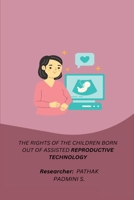 The Rights of the Children Born Out of Assisted Reproductive Technology 1805454641 Book Cover