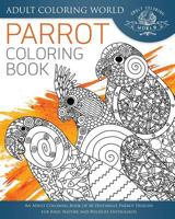 Parrot Coloring Book: An Adult Coloring Book of 40 Zentangle Parrot Designs for Bird, Nature and Wildlife Enthusiasts 1535566655 Book Cover