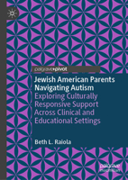Jewish American Parents Navigating Autism: Exploring Culturally Responsive Support Across Clinical and Educational Settings 3032292980 Book Cover