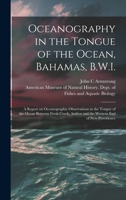 Oceanography in the Tongue of the Ocean, Bahamas, B.W.I.: A Report on Oceanographic Observations in the Tongue of the Ocean Between Fresh Creek, Andros and the Western end of New Providence 1017729492 Book Cover