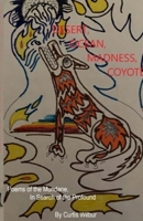Desert, Ocean, Madness, Coyote: Poems of the Mundane, in search of the Profound 1716472105 Book Cover
