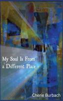 My Soul Is From a Different Place: Poems 0983475067 Book Cover