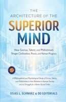 The Architecture of the Superior Mind: How Genius, Talent, and Philistinism Shape Civilization, Power, and Human Progress (Illustrated, Refined and Edited) 9372441740 Book Cover