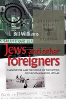 Jews and Other Foreigners: Manchester and the Rescue of the Victims of European Fascism, 1933–40 0719089956 Book Cover