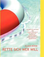 Rette sich wer will: Die größten Irrtümer und Fehlentwicklungen in Fragen der Ernährung, der Gesundheit, in der Gesellschaft und im Denken 3837091031 Book Cover