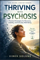 Thriving with Psychosis: Practical Strategies for Recovery, Stability, and Everyday Well-Being B0GZJ8LSXS Book Cover