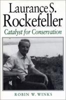 Laurance S. Rockefeller: Catalyst For Conservation 1559635479 Book Cover