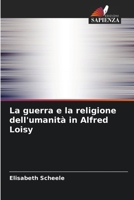 La guerra e la religione dell'umanità in Alfred Loisy 6205935066 Book Cover