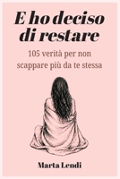 E ho deciso di restare: 105 verità per non scappare più da te stessa (Italian Edition) B0H7BSH9DG Book Cover