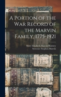 A Portion of the war Record of the Marvin Family, 1775-1921 1016425899 Book Cover