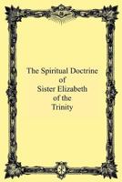 The Spiritual Doctrine Of Sister Elizabeth Of The Trinity 1492964425 Book Cover