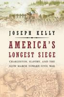 America's Longest Siege: Charleston, Slavery, and the Slow March Toward Civil War 159020719X Book Cover