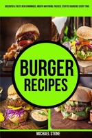 Burger Recipes: Discover & Taste New Enormous, Mouth Watering, Packed, Stuffed Burgers Everytime 1979835640 Book Cover