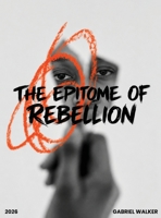 The Epitome of Rebellion B0HGDDJPKJ Book Cover