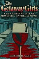 The Getaway Girls: A New Orleans Tale of Monsters, Mayhem and Moms 1484149483 Book Cover