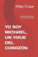 YO SOY MICHAEL, UN VIAJE DEL CORAZÓN: Despertar la Conciencia en el Camino de Arlés (Spanish Edition) B0CKTH2627 Book Cover