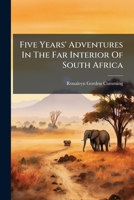 Five Years' Adventures In The Far Interior Of South Africa B0FK245XPS Book Cover