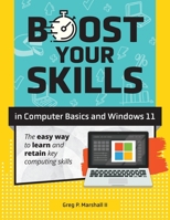 Boost Your Skills In Computer Basics and Windows 11: (+ Online Simulations & Resources) 1640615784 Book Cover