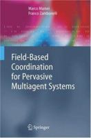 Field-Based Coordination for Pervasive Multiagent Systems (Springer Series on Agent Technology) 3540279687 Book Cover