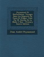 Peyssonnel Et Desfontaines. Voyages Dans Les Régences De Tunis Et D'alger, Publ. Par M. Dureau De La Malle 2 Tom - Primary Source Edition 129342398X Book Cover