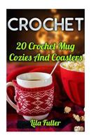 Crochet: 20 Crochet Mug Cozies and Coasters 1546549692 Book Cover