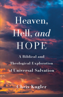 Heaven, Hell, and Hope: A Biblical and Theological Exploration of Universal Salvation 1540965155 Book Cover