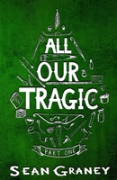 All Our Tragic: Part I - Heroics B0CGM8W2KV Book Cover