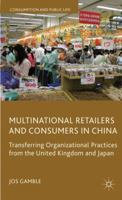 Multinational Retailers and Consumers in China: Transferring Organizational Practices from the United Kingdom and Japan 1349361054 Book Cover