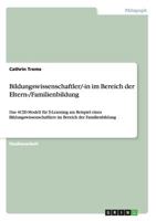 Bildungswissenschaftler/-in im Bereich der Eltern-/Familienbildung: Das 4CID-Modell für E-Learning am Beispiel eines Bildungswissenschaftlers im Bereich der Familienbildung 3640653556 Book Cover