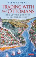 Trading with the Ottomans: The Levant Company in the Middle East 1780768893 Book Cover