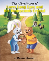 The Adventures of Larry Long Ears and the Honeycomb Crystal 1098037456 Book Cover
