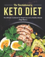 The Revolutionary Keto Diet: The Ultimate Cookbook for Weight Loss and a Healthy Lifestyle B089LJTNST Book Cover
