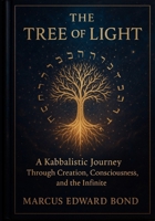 The Tree of Light: A Kabbalistic Journey Through Creation, Consciousness, and the Infinite B0FQJ59QY9 Book Cover