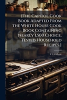 The Capitol Cook Book Adapted from the White House Cook Book 1176280406 Book Cover