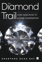 The Diamond Trail: How India Rose to Global Domination 9353573645 Book Cover