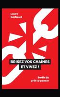 Brisez vos cha�nes et vivez !: Sortir du pr�t-�-penser 1072014882 Book Cover