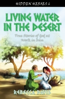 Living Water in the Desert: True Stories of God at Work in Iran 1781915636 Book Cover