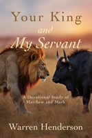 Your King and My Servant - A Devotional Study of Matthew and Mark 1939770769 Book Cover