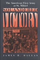 Squandered Victory: The American First Army at St. Mihiel 0275950220 Book Cover