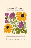 To My Friend,: Weiblich/Feminine German Edition 1917296355 Book Cover