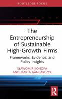 The Entrepreneurship of Sustainable High-Growth Firms: Frameworks, Evidence, and Policy Insights (Routledge Studies in Central and Eastern European Business and Economics) 104123953X Book Cover