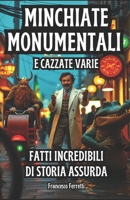 Minchiate Monumentali e Cazzate Varie: Fatti Incredibili di Storia Assurda (Italian Edition) B0DQ7FFDDW Book Cover