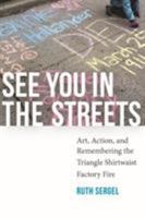 See You in the Streets: Art, Action, and Remembering the Triangle Shirtwaist Factory Fire 1609384172 Book Cover