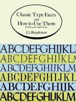 Classic Type Faces and How to Use Them: Including 91 Complete Fonts (Dover Pictorial Archive Series) 0486287270 Book Cover