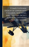 Computational Design of Upperstage Chamber, Aerospike, and Cooling Jacket for Dual-Expander Rocket Engine 1025120027 Book Cover