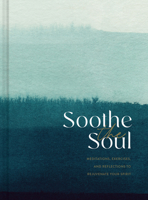 Soothe the Soul: Meditations, Exercises, and Reflections to Rejuvenate Your Spirit 1957891092 Book Cover