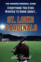 Everything You Ever Wanted to Know About St. Louis Cardinals 1978258690 Book Cover