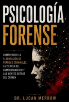 Psicología forense: Comprender la elaboración de perfiles criminales, la ciencia del comportamiento y las mentes detrás del crimen (Spanish Edition) B0H9YYR78W Book Cover
