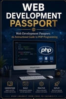 Web Development Passport: An Instructional Guide to PHP Programming B0H1HW7SBL Book Cover